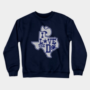 I Love The D --- Dallas Football Crewneck Sweatshirt